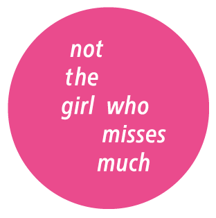 not the girl who misses much