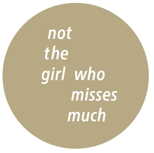 not the girl who misses much